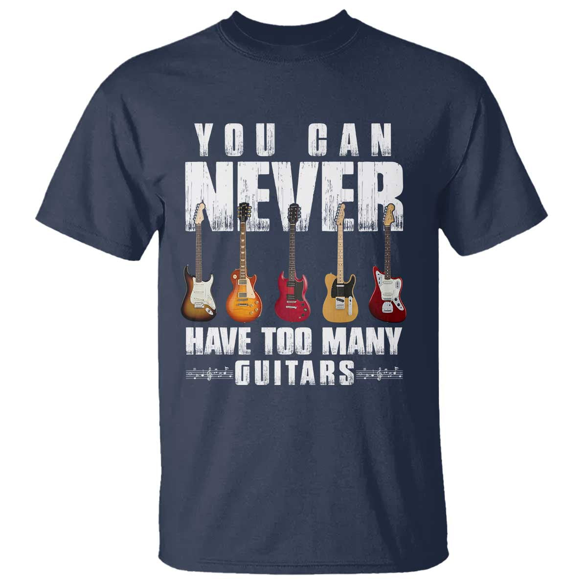 Funny Guitarist T Shirt You Can Never Have Too Many Guitars Music Life - Wonder Print Shop