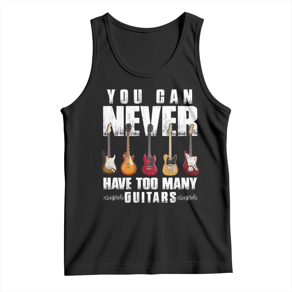 Funny Guitarist Tank Top You Can Never Have Too Many Guitars Music Life - Wonder Print Shop