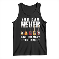 Funny Guitarist Tank Top You Can Never Have Too Many Guitars Music Life - Wonder Print Shop