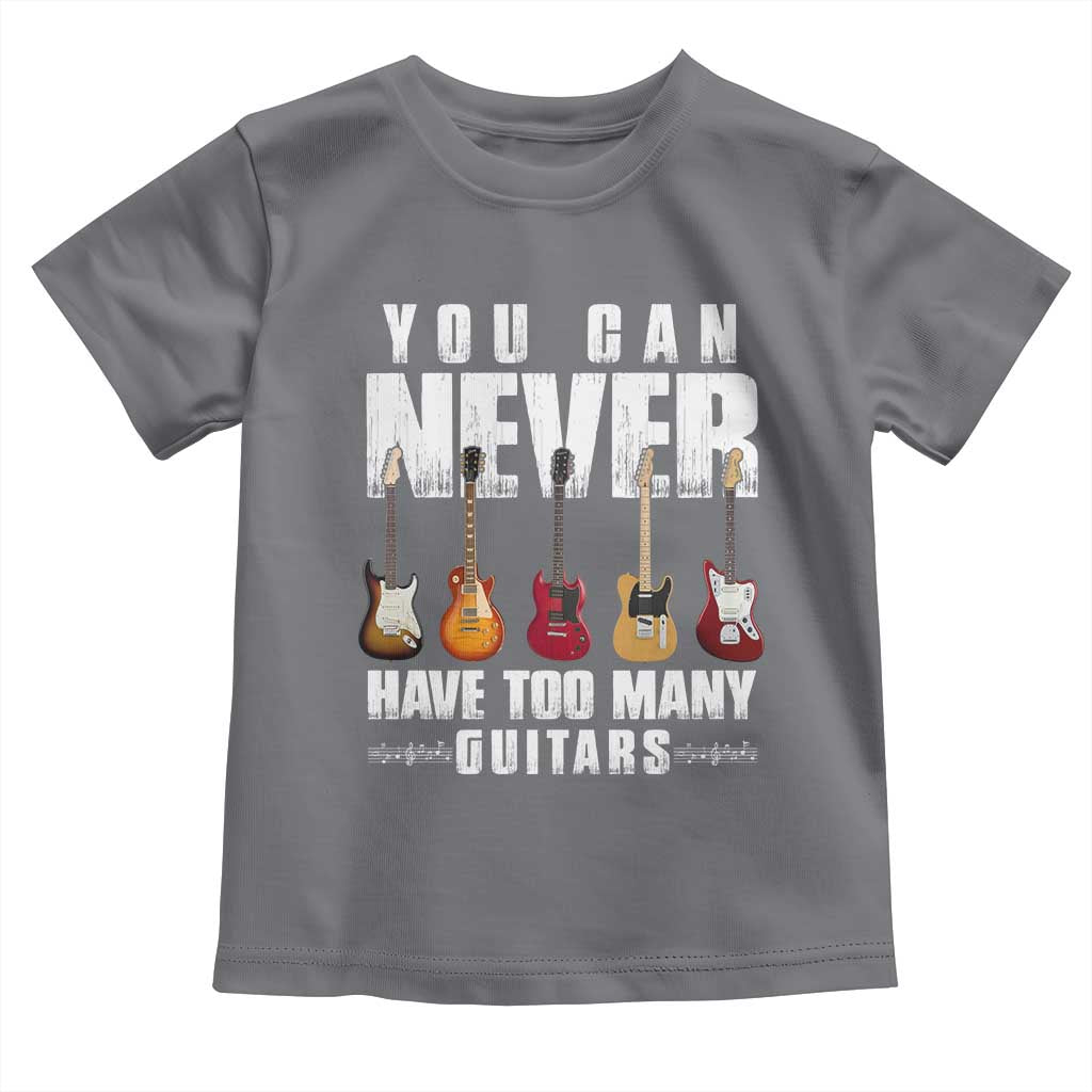 Funny Guitarist Toddler T Shirt You Can Never Have Too Many Guitars Music Life - Wonder Print Shop