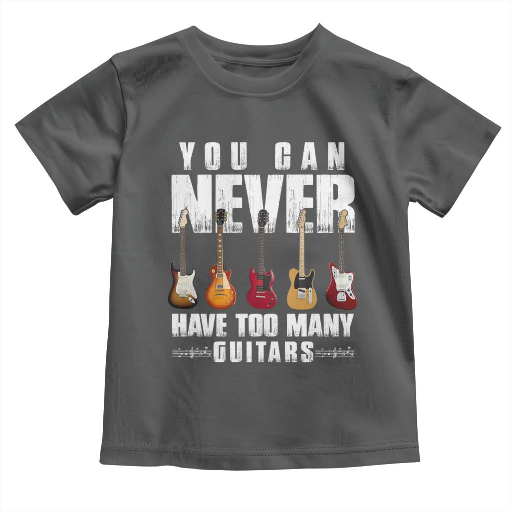 Funny Guitarist Toddler T Shirt You Can Never Have Too Many Guitars Music Life - Wonder Print Shop