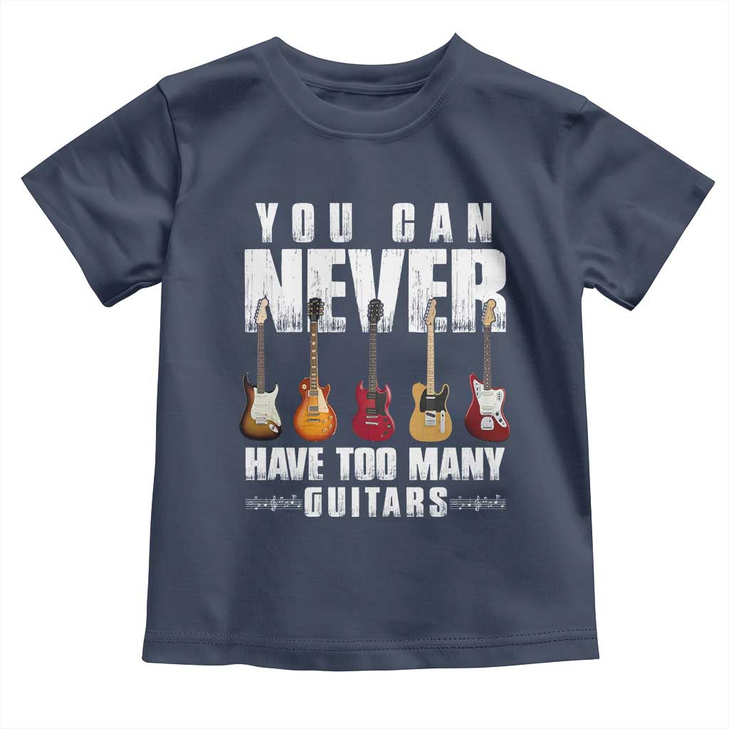 Funny Guitarist Toddler T Shirt You Can Never Have Too Many Guitars Music Life - Wonder Print Shop