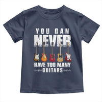 Funny Guitarist Toddler T Shirt You Can Never Have Too Many Guitars Music Life - Wonder Print Shop