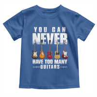 Funny Guitarist Toddler T Shirt You Can Never Have Too Many Guitars Music Life - Wonder Print Shop