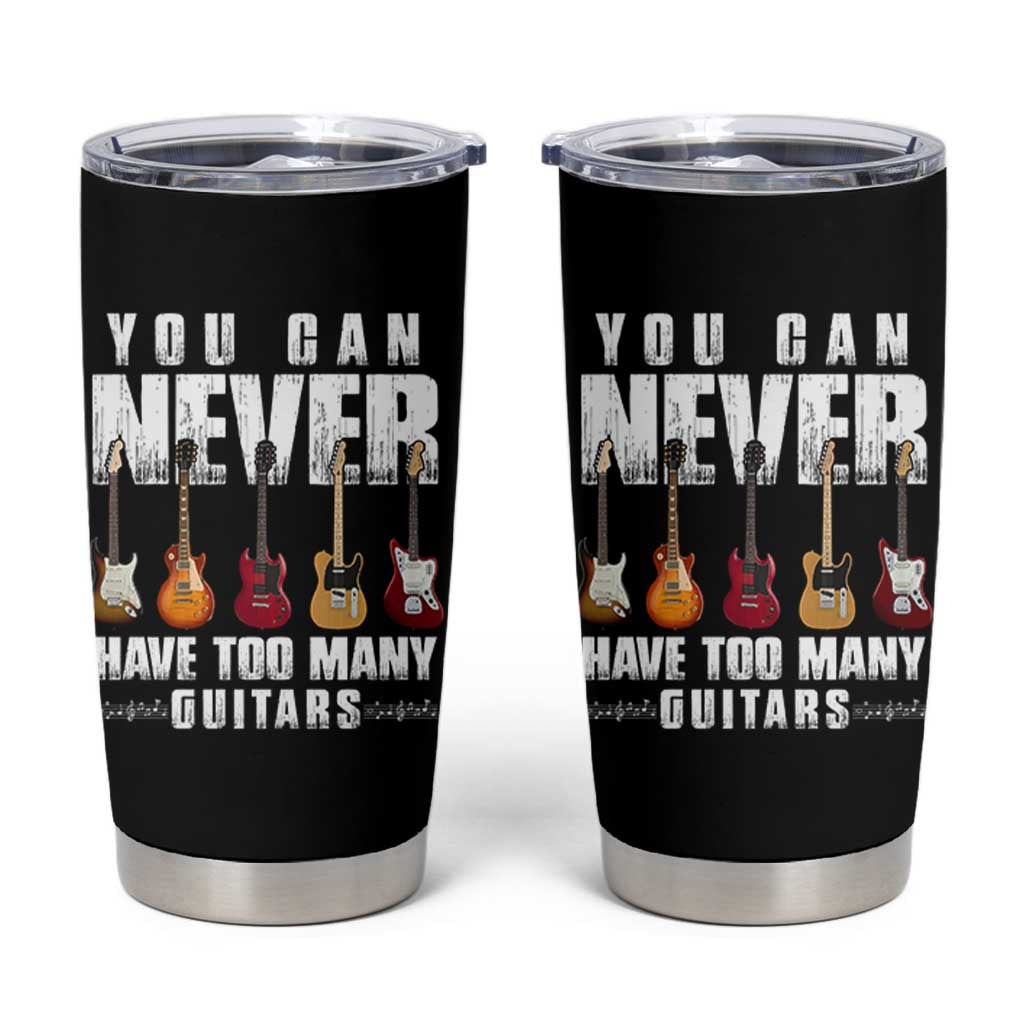 Funny Guitarist Tumbler Cup You Can Never Have Too Many Guitars Music Life - Wonder Print Shop