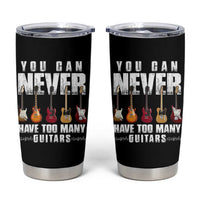Funny Guitarist Tumbler Cup You Can Never Have Too Many Guitars Music Life - Wonder Print Shop