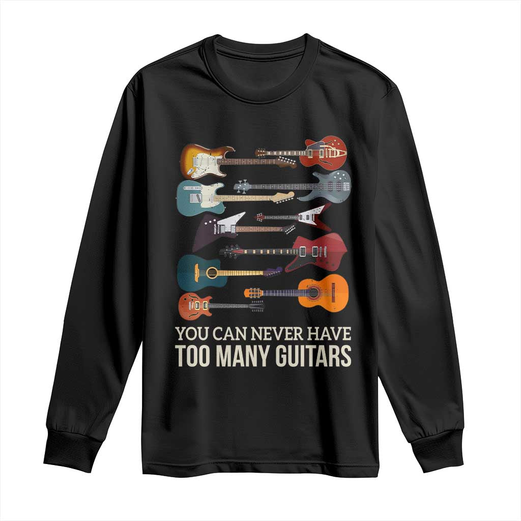 Funny Guitarist Long Sleeve Shirt You Can Never Have Too Many Guitars Vintage Guitar Lineup - Wonder Print Shop