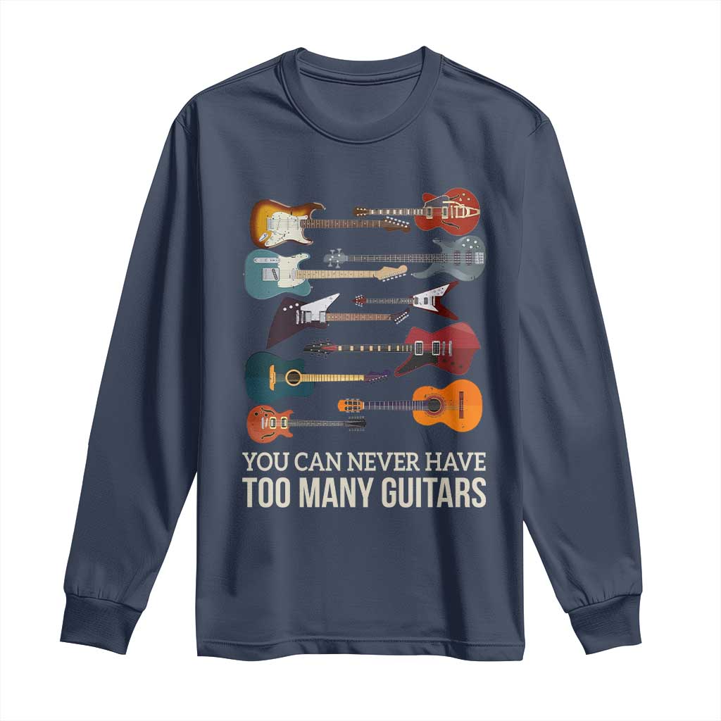 Funny Guitarist Long Sleeve Shirt You Can Never Have Too Many Guitars Vintage Guitar Lineup - Wonder Print Shop