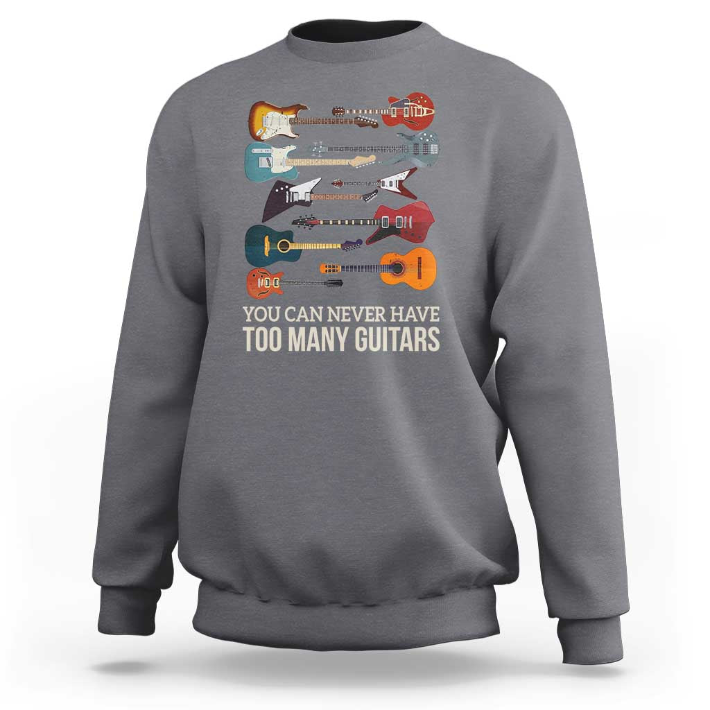 Funny Guitarist Sweatshirt You Can Never Have Too Many Guitars Vintage Guitar Lineup - Wonder Print Shop