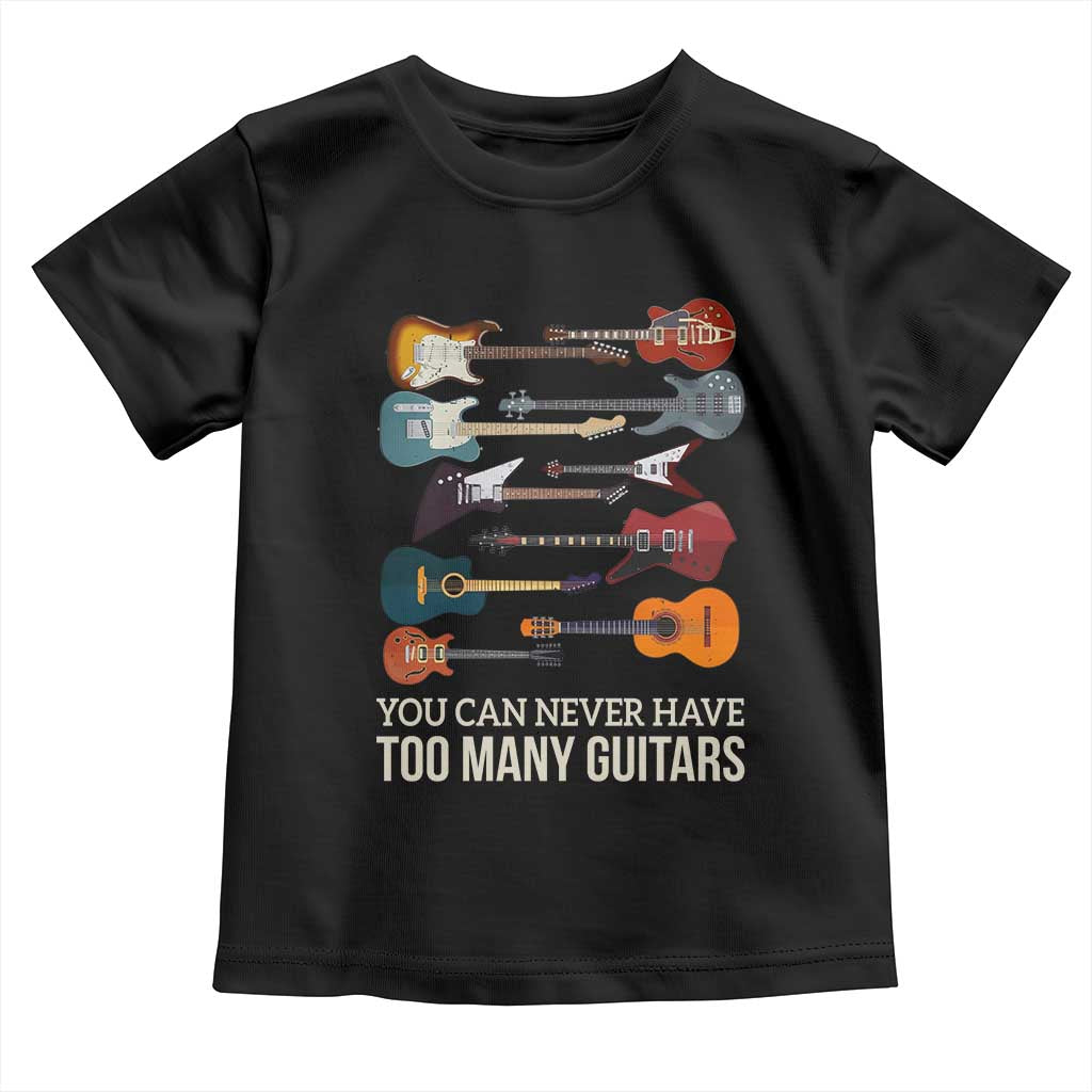 Funny Guitarist Toddler T Shirt You Can Never Have Too Many Guitars Vintage Guitar Lineup - Wonder Print Shop