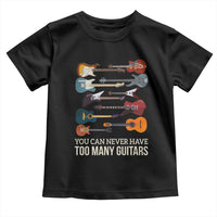 Funny Guitarist Toddler T Shirt You Can Never Have Too Many Guitars Vintage Guitar Lineup - Wonder Print Shop