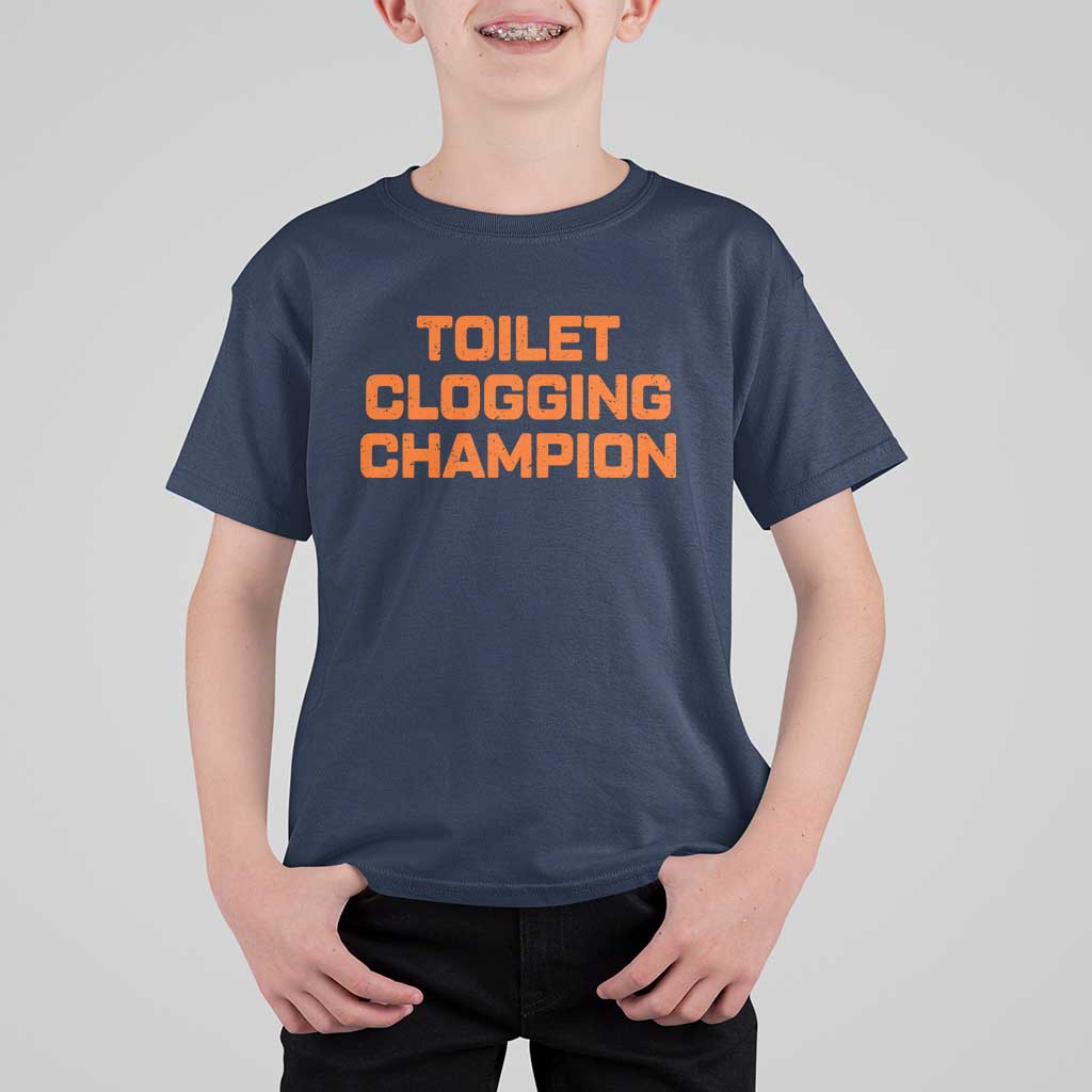 Toilet Clogging Champion T Shirt For Kid Funny Dirty Saying - Wonder Print Shop