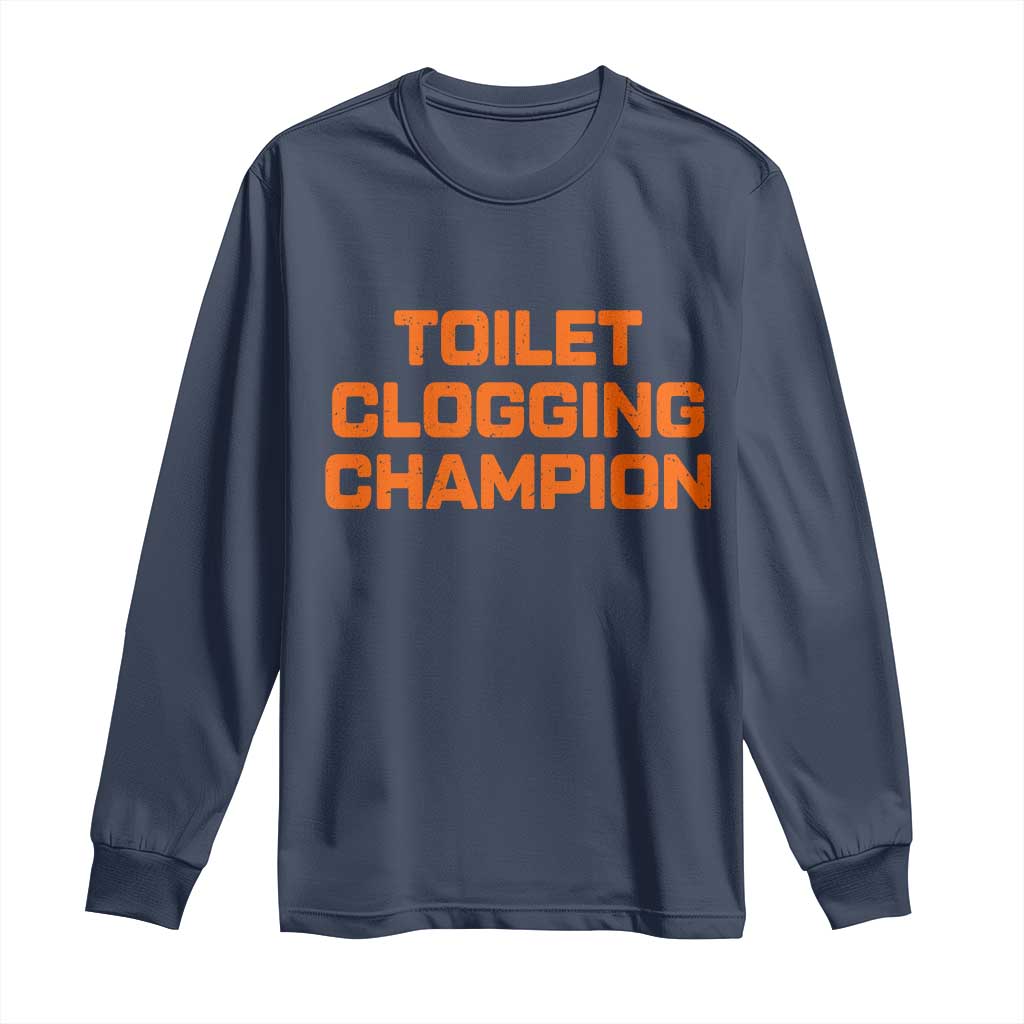 Toilet Clogging Champion Long Sleeve Shirt Funny Dirty Saying - Wonder Print Shop