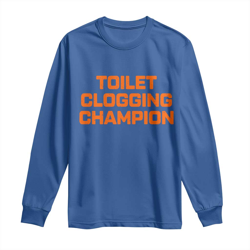 Toilet Clogging Champion Long Sleeve Shirt Funny Dirty Saying - Wonder Print Shop
