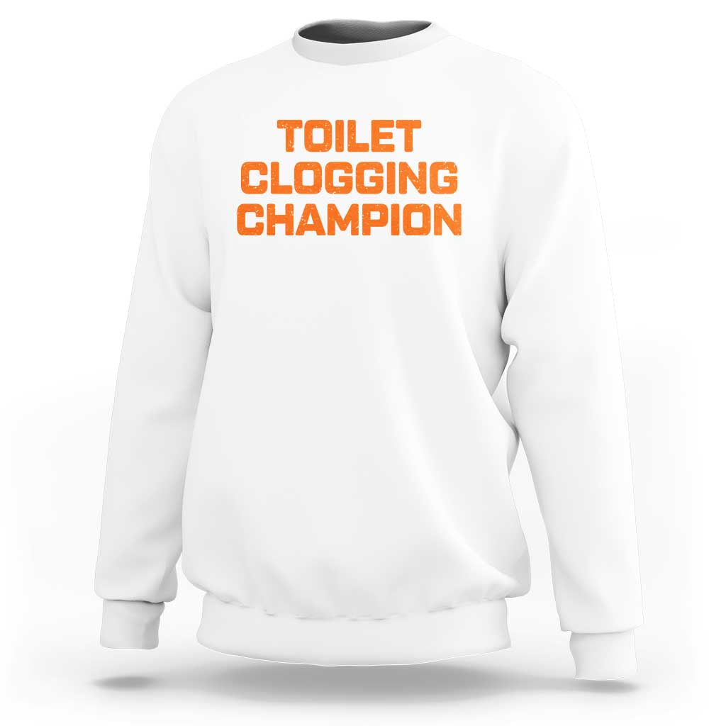 Toilet Clogging Champion Sweatshirt Funny Dirty Saying - Wonder Print Shop