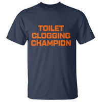 Toilet Clogging Champion T Shirt Funny Dirty Saying - Wonder Print Shop
