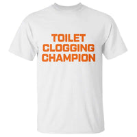 Toilet Clogging Champion T Shirt Funny Dirty Saying - Wonder Print Shop