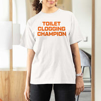 Toilet Clogging Champion T Shirt For Women Funny Dirty Saying - Wonder Print Shop
