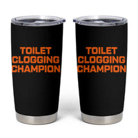 Toilet Clogging Champion Tumbler Cup Funny Dirty Saying - Wonder Print Shop
