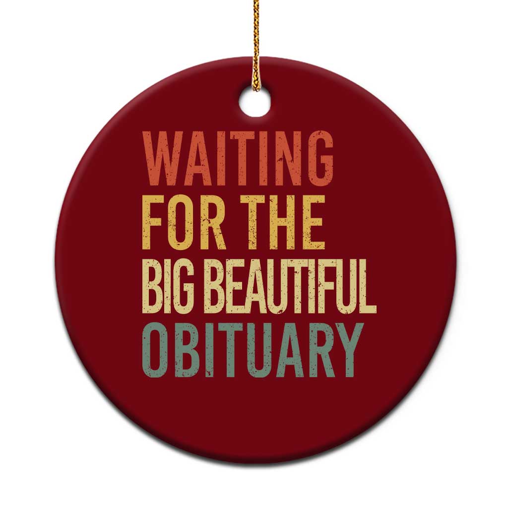 Waiting For Big Beautiful Obituary Ceramic Ornament