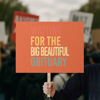 Waiting For Big Beautiful Obituary Protest Sign