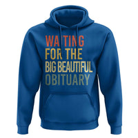 Waiting For Big Beautiful Obituary Hoodie