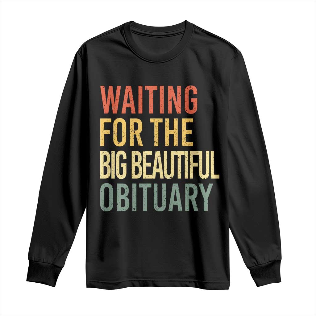 Waiting For Big Beautiful Obituary Long Sleeve Shirt