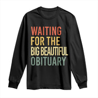 Waiting For Big Beautiful Obituary Long Sleeve Shirt