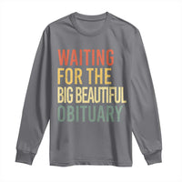Waiting For Big Beautiful Obituary Long Sleeve Shirt