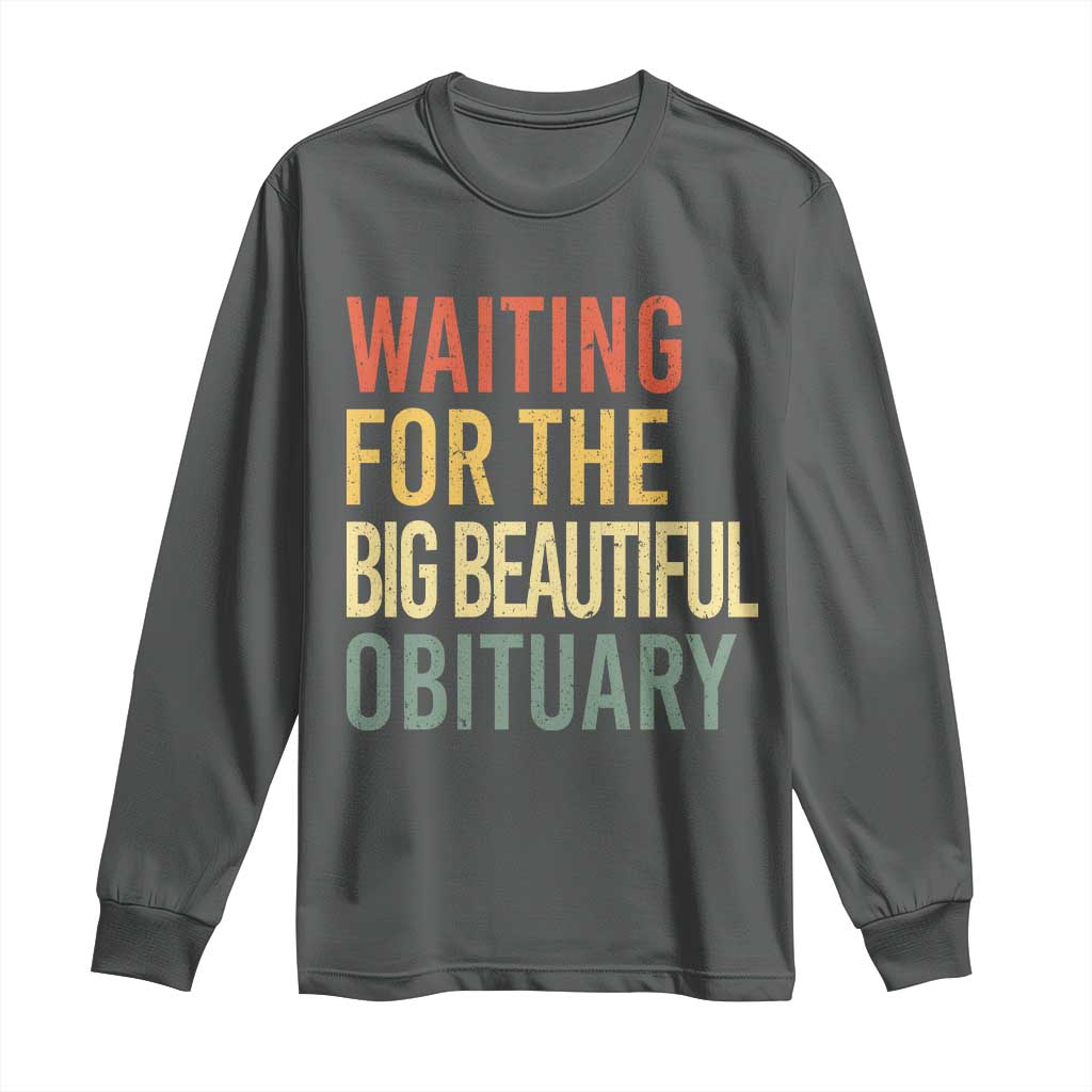 Waiting For Big Beautiful Obituary Long Sleeve Shirt