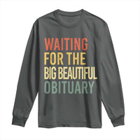 Waiting For Big Beautiful Obituary Long Sleeve Shirt