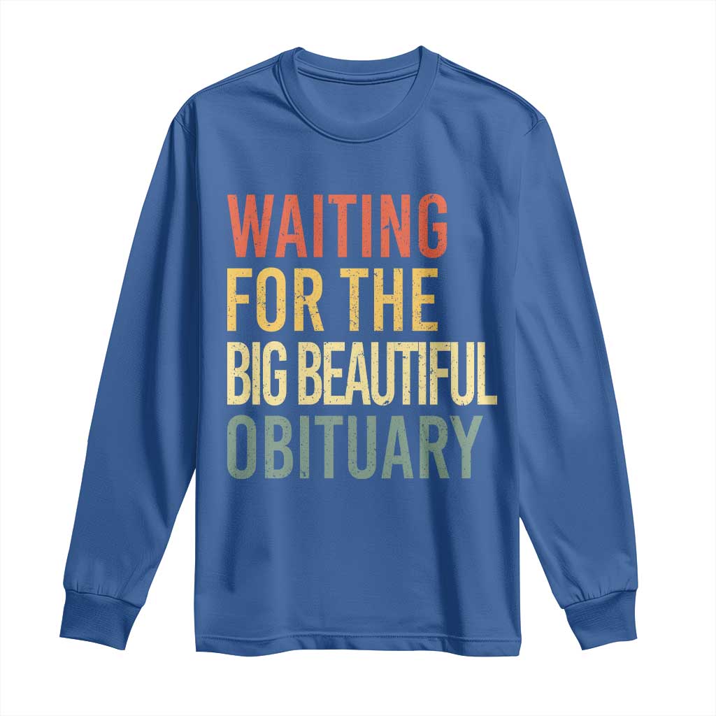 Waiting For Big Beautiful Obituary Long Sleeve Shirt
