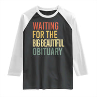 Waiting For Big Beautiful Obituary Raglan Shirt