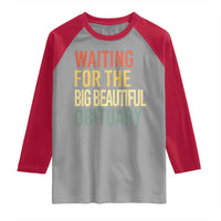 Waiting For Big Beautiful Obituary Raglan Shirt