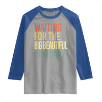 Waiting For Big Beautiful Obituary Raglan Shirt
