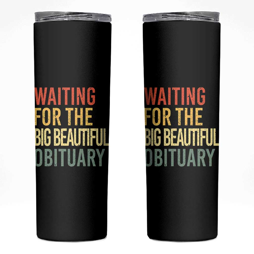 Waiting For Big Beautiful Obituary Skinny Tumbler