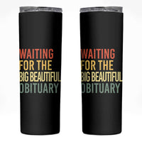 Waiting For Big Beautiful Obituary Skinny Tumbler