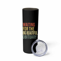 Waiting For Big Beautiful Obituary Skinny Tumbler