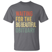 Waiting For Big Beautiful Obituary T Shirt