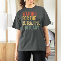 Waiting For Big Beautiful Obituary T Shirt For Women