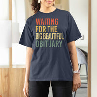Waiting For Big Beautiful Obituary T Shirt For Women