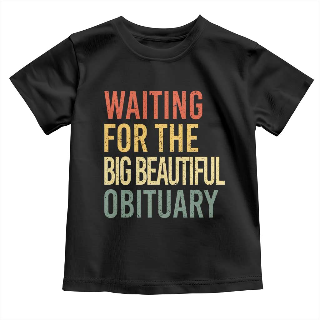 Waiting For Big Beautiful Obituary Toddler T Shirt