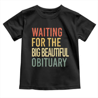 Waiting For Big Beautiful Obituary Toddler T Shirt