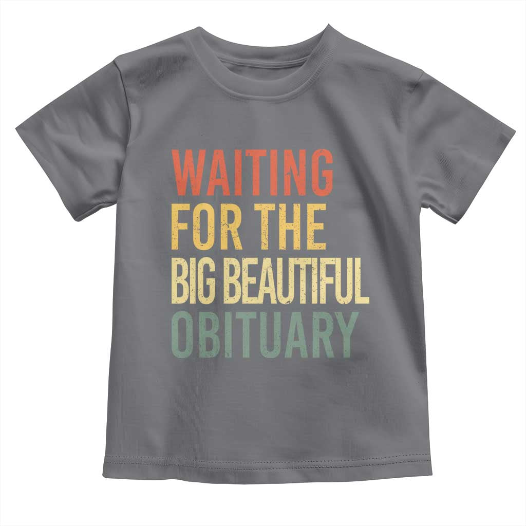 Waiting For Big Beautiful Obituary Toddler T Shirt