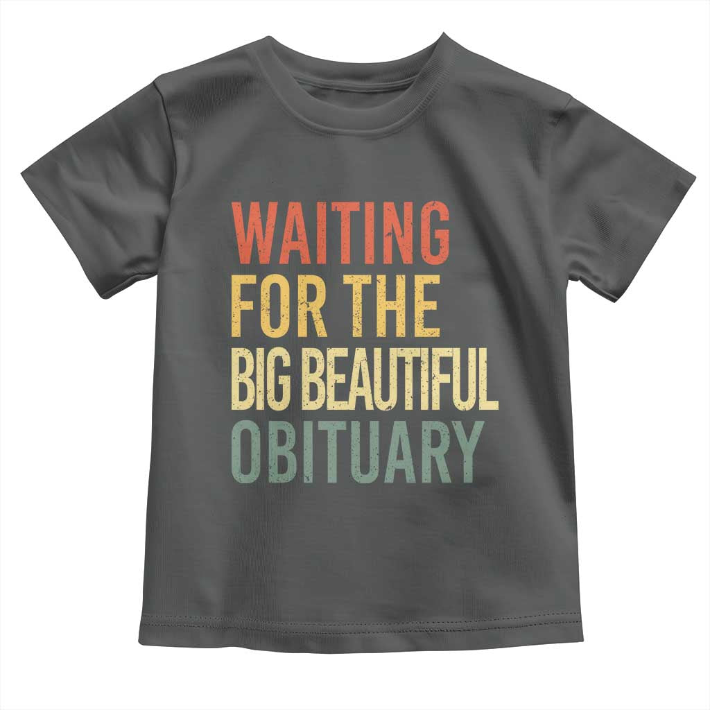 Waiting For Big Beautiful Obituary Toddler T Shirt