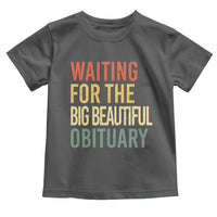 Waiting For Big Beautiful Obituary Toddler T Shirt