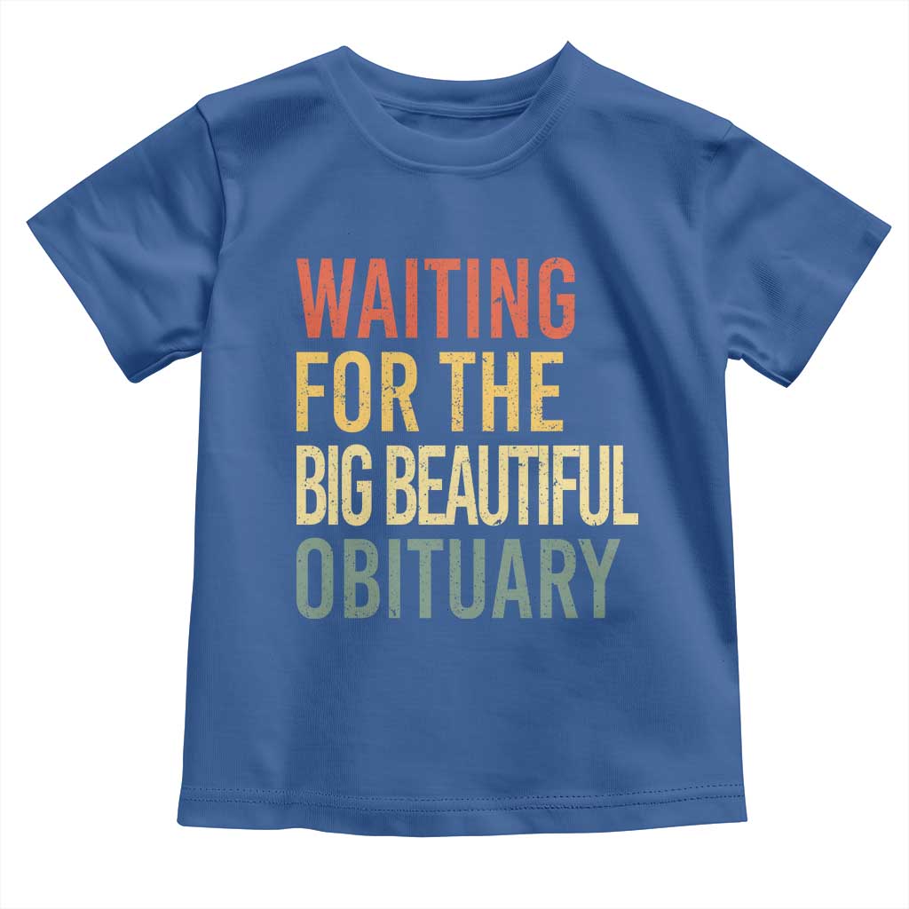 Waiting For Big Beautiful Obituary Toddler T Shirt