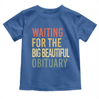 Waiting For Big Beautiful Obituary Toddler T Shirt