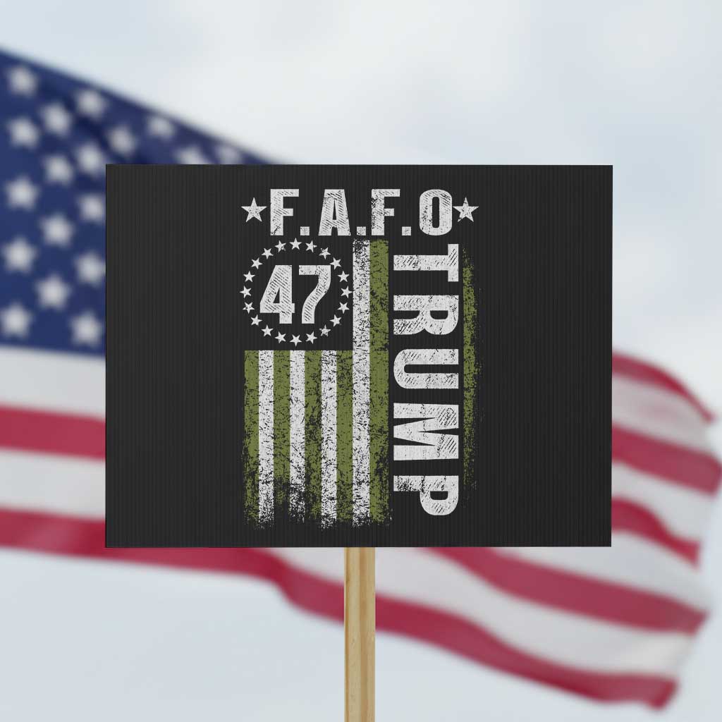 Funny Fafo Protest Sign President 47 FDT American Flag
