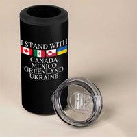 I Stand With Canada Mexico Greenland Ukraine 4 in 1 Can Cooler Tumbler Solidarity Flags Political Statement